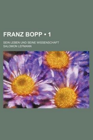 Cover of Franz Bopp (1); Sein Leben Und Seine Wissenschaft