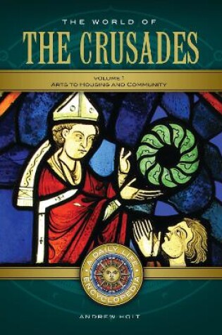 Cover of The World of the Crusades: A Daily Life Encyclopedia [2 Volumes]