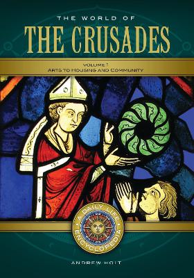 Book cover for The World of the Crusades: A Daily Life Encyclopedia [2 Volumes]