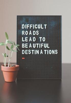 Book cover for Difficult Roads Lead to Beautiful Destinations