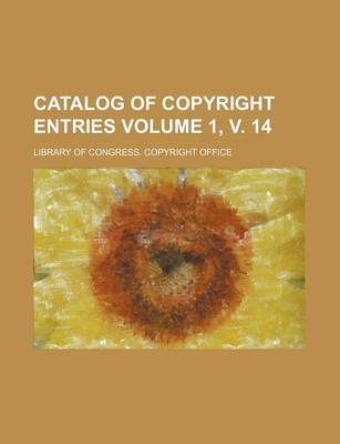 Book cover for Catalog of Copyright Entries Volume 1, V. 14