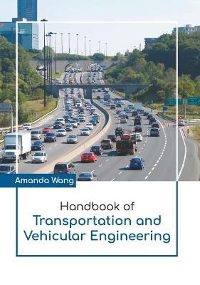 Book cover for Handbook of Transportation and Vehicular Engineering