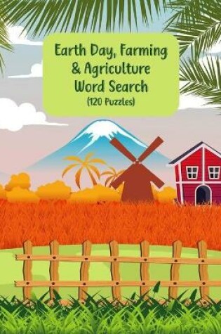 Cover of Earth Day, Farming & Agriculture Word Search, 120 Puzzles