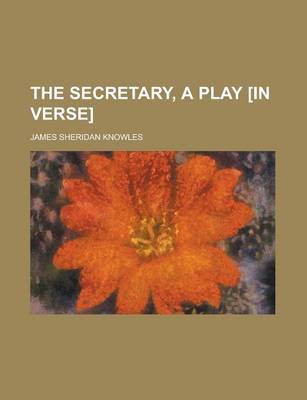 Book cover for The Secretary, a Play [In Verse]