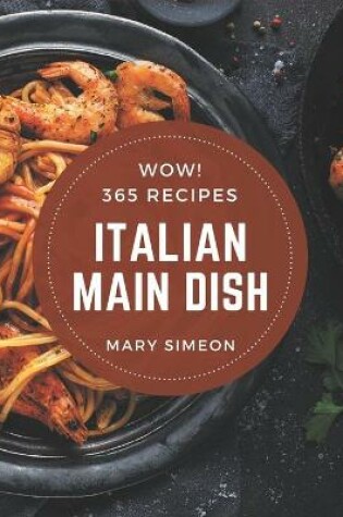Cover of Wow! 365 Italian Main Dish Recipes