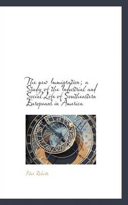 Book cover for The New Immigration; A Study of the Industrial and Social Life of Southeastern Europeans in America