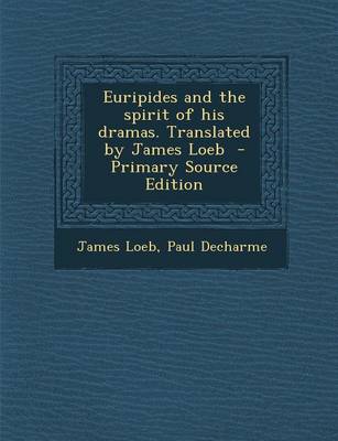 Book cover for Euripides and the Spirit of His Dramas. Translated by James Loeb - Primary Source Edition