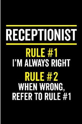 Book cover for Receptionist rule #1 i'm always right rule # 2 when wrong, refer to rule # 1