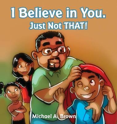 Book cover for I Believe in You. Just Not THAT!