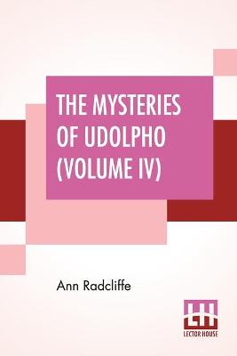 Book cover for The Mysteries Of Udolpho (Volume IV)