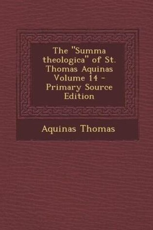 Cover of The Summa Theologica of St. Thomas Aquinas Volume 14 - Primary Source Edition