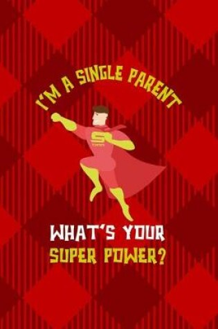 Cover of I'm A Single Parent. What's Your Super Power?