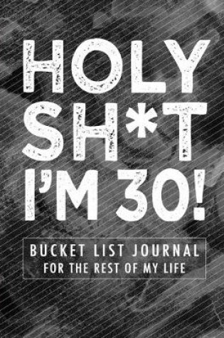 Cover of Holy Sh*t I'm 30!