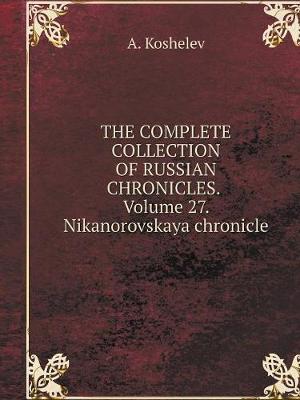 Book cover for THE COMPLETE COLLECTION OF RUSSIAN CHRONICLES. Volume 27. Nikanorovskaya chronicle