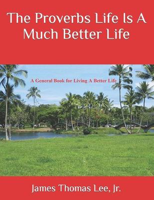 Book cover for The Proverbs Life Is A Much Better Life