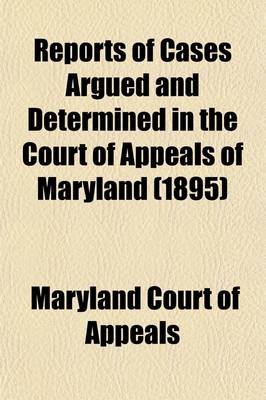Book cover for Reports of Cases Argued and Determined in the Court of Appeals of Maryland (Volume 78)