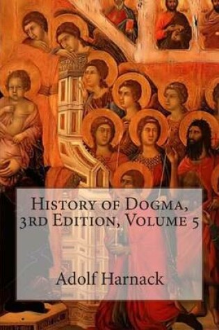 Cover of History of Dogma, 3rd Edition, Volume 5