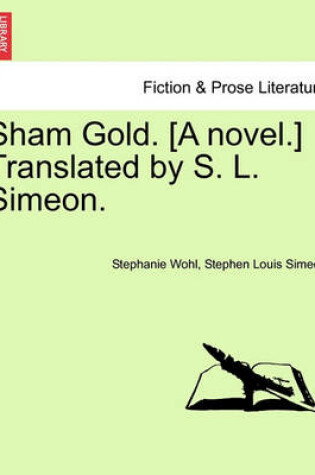 Cover of Sham Gold. [A Novel.] Translated by S. L. Simeon.