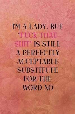 Book cover for I'm a lady, but "fuck that shit" is still a perfectly acceptable substitute for the word no