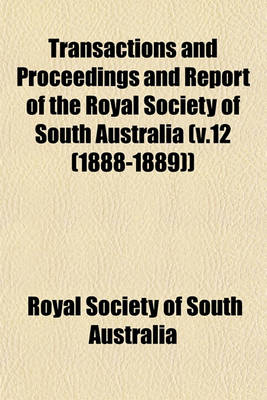 Book cover for Transactions and Proceedings and Report of the Royal Society of South Australia (V.12 (1888-1889))