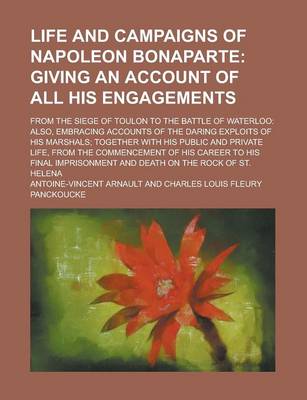 Book cover for Life and Campaigns of Napoleon Bonaparte; From the Siege of Toulon to the Battle of Waterloo