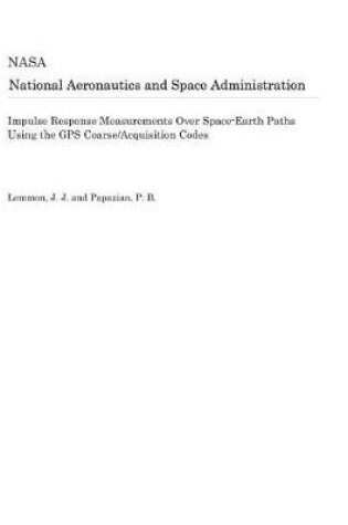 Cover of Impulse Response Measurements Over Space-Earth Paths Using the GPS Coarse/Acquisition Codes