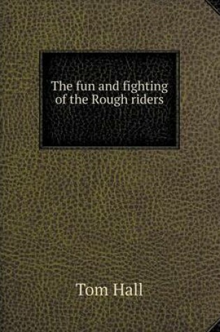 Cover of The fun and fighting of the Rough riders