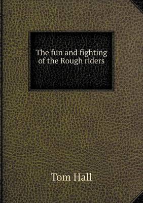 Book cover for The fun and fighting of the Rough riders