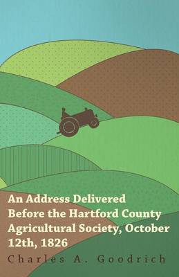 Book cover for An Address Delivered Before the Hartford County Agricultural Society, October 12th, 1826