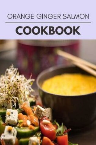 Cover of Orange Ginger Salmon Cookbook