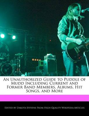 Book cover for An Unauthorized Guide to Puddle of Mudd Including Current and Former Band Members, Albums, Hit Songs, and More