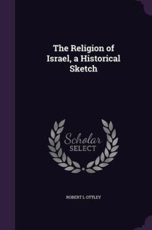 Cover of The Religion of Israel, a Historical Sketch