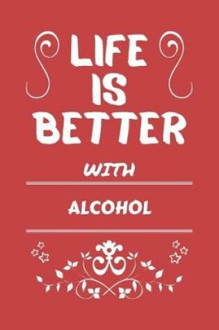 Cover of Life Is Better With Alcohol