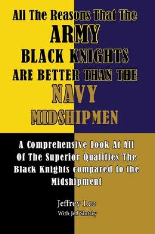 Cover of All The Reasons That The Army Black Knights Are Better Than The Navy Midshipmen