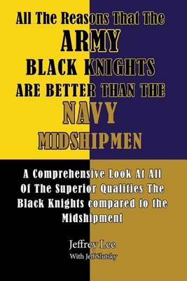 Book cover for All The Reasons That The Army Black Knights Are Better Than The Navy Midshipmen
