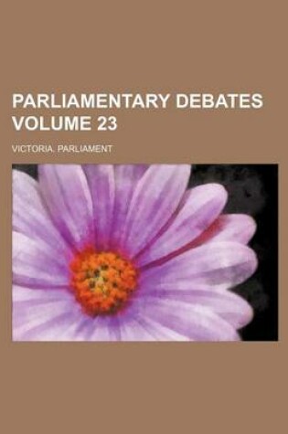 Cover of Parliamentary Debates Volume 23