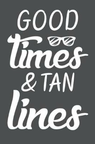 Cover of Good Times & Tan Lines