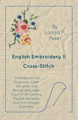 Book cover for English Embroidery - II - Cross-Stitch - A Handbook with Diagrams, Scale Drawings and Photographs taken from XVIIth Century English Samplers and from Modern Examples