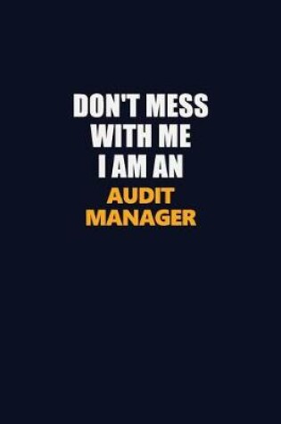 Cover of Don't Mess With Me Because I Am An Audit Manager