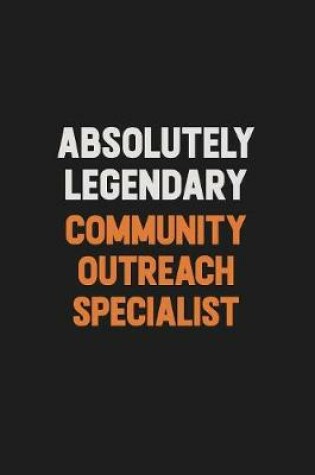 Cover of Absolutely Legendary Community Outreach Specialist