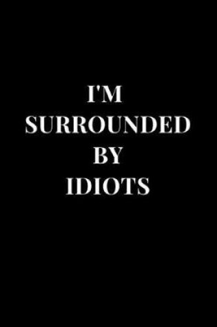 Cover of I'm Surrounded By Idiots