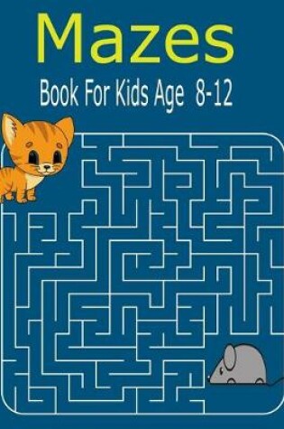 Cover of Mazes Book For kids Age 8-12