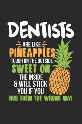 Cover of Dentists Are Like Pineapples. Tough On The Outside Sweet On The Inside