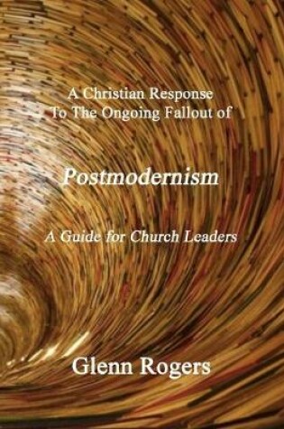 Cover of A Christian Response To The Ongoing Fallout Of Postmodernism