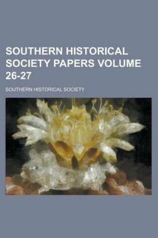 Cover of Southern Historical Society Papers Volume 26-27