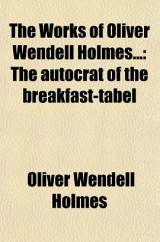 Cover of The Works of Oliver Wendell Holmes (Volume 1)