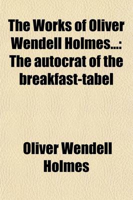 Book cover for The Works of Oliver Wendell Holmes (Volume 1)