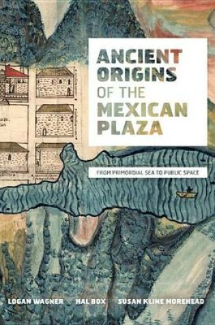 Cover of Ancient Origins of the Mexican Plaza