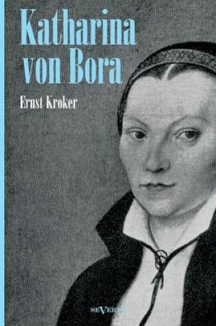 Cover of Katharina von Bora - Martin Luthers Frau. Biographie