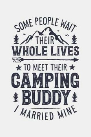 Cover of Some People Wait Their Whole Lives To Meet Their Camping Buddy I Married Mine